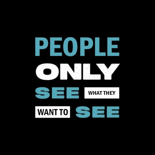 people-only-see-what-they-want-see-motivational-quotes_616544-537.jpg