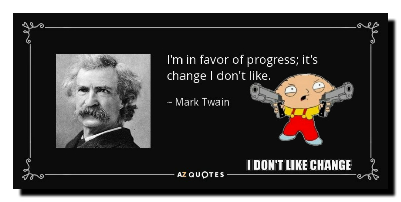 quote-i-m-in-favor-of-progress-it-s-change-i-don-t-like-mark-twain-stewey.jpg