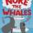 nukethewhales